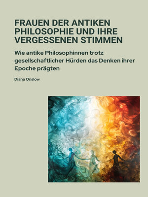 cover image of Frauen der antiken  Philosophie und ihre  vergessenen Stimmen